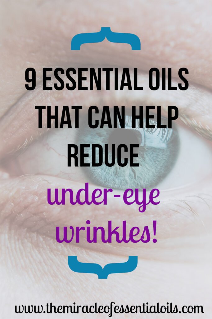 9 Safe Essential Oils for Under Eye Wrinkles + How they Work The
