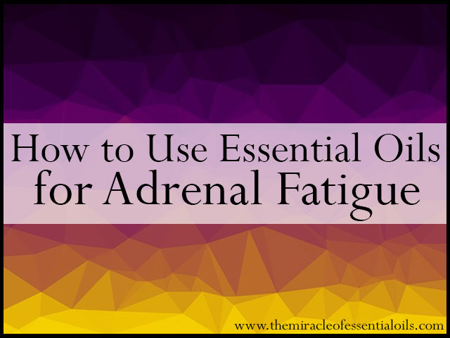 essential oils for adrenal fatigue