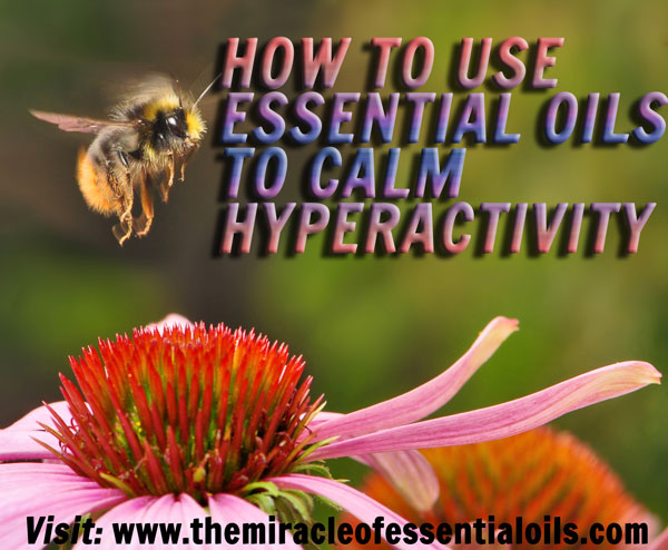 7 Best Essential Oils for Hyperactivity including Application Tips