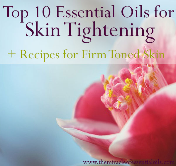 Best Essential Oils for Skin Tightening with 2 Recipes for Firm & Youthful Skin