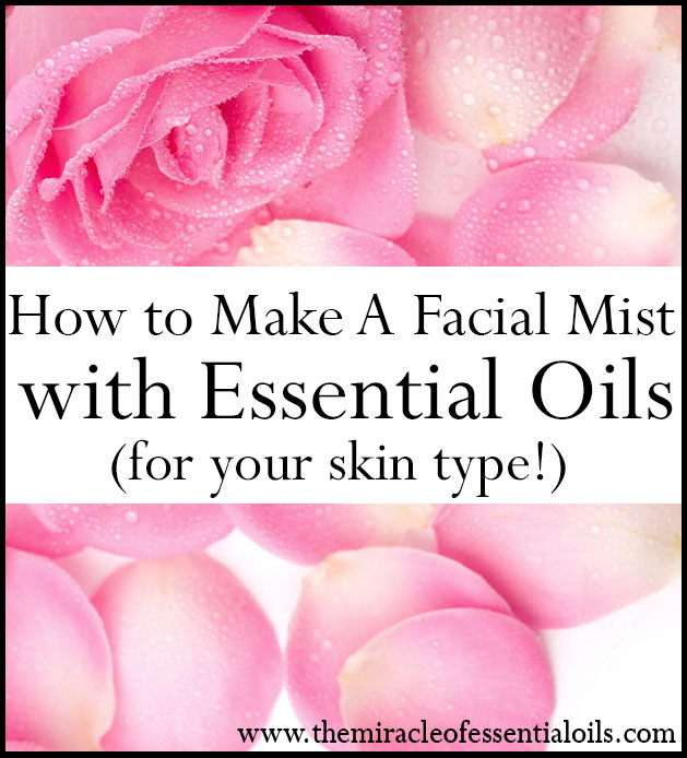 DIY Essential Oil Facial Mist Recipe for Your Skin Type The Miracle