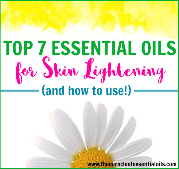 Top 7 Essential Oils for Skin Lightening