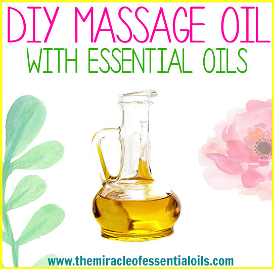 DIY Essential Oil Massage Oil The Miracle of Essential Oils