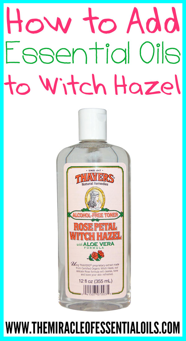 Adding Essential Oils to Witch Hazel – How to + Recipes