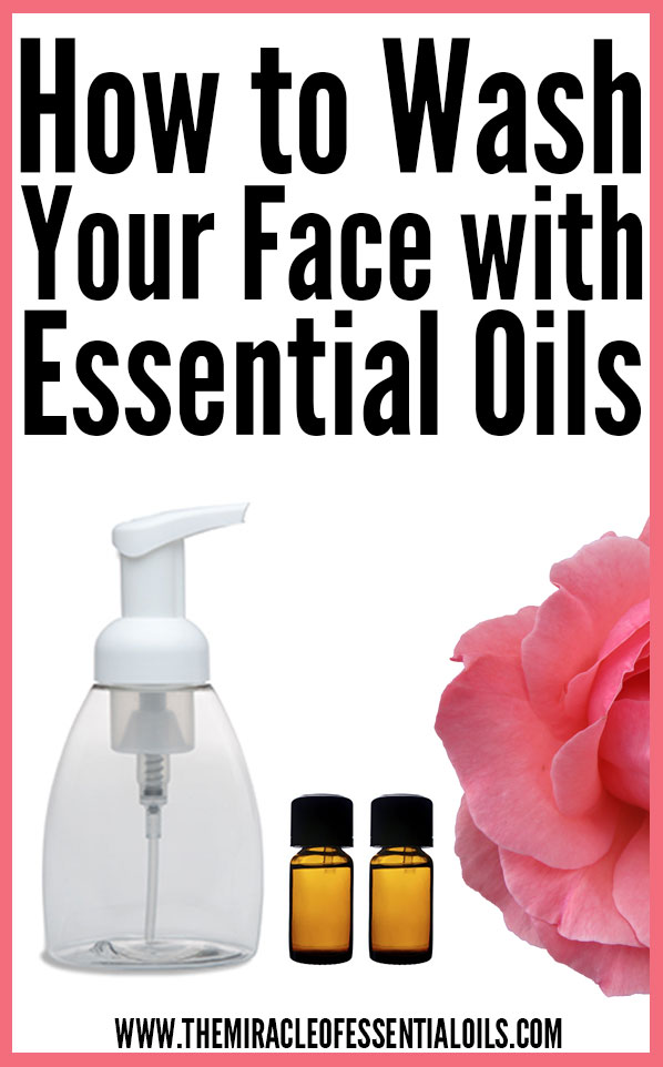 How to Wash Your Face with Essential Oils