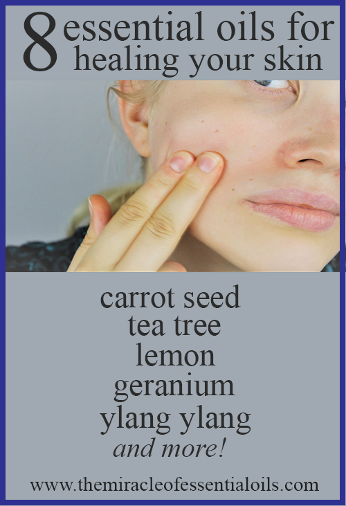 Top 8 Essential Oils For Healing Your Skin The Miracle of Essential Oils